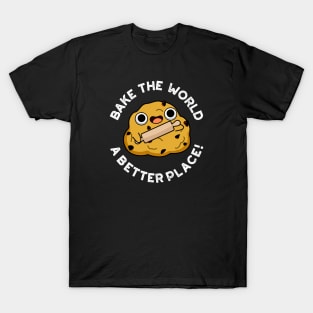 Bake The World A Better Place Cute Baking Pun T-Shirt